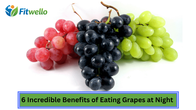 6 Incredible Benefits of Eating Grapes at Night